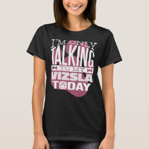 Hundägare.. Jag pratar bara med min Vizsla T Shirt