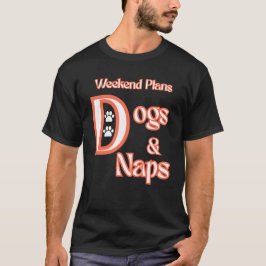 HUNDÄLSKARE HELG PLANS HUNDAR & NAPS PETS HUNDAR T SHIRT