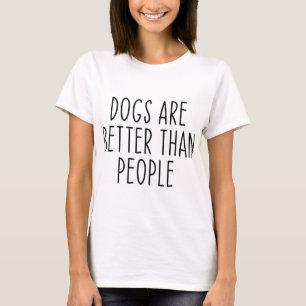 Hundar är bättre än Hundägare Hund älskare Pe T Shirt