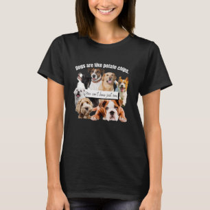 hundar är som potatis chip, du kan inte bara ha t shirt