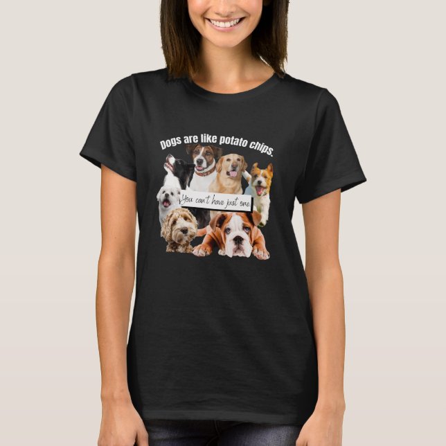 hundar är som potatis chip, du kan inte bara ha t shirt (Framsida)