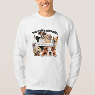 hundar är som potatis chip, du kan inte bara ha t shirt