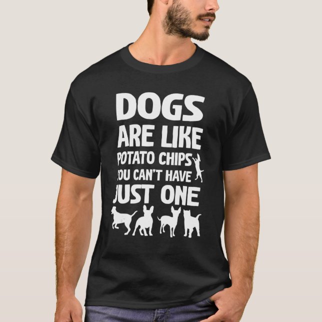 Hundar är som Potato Chip du inte kan ha bara en T Shirt (Framsida)