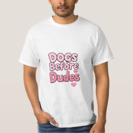 "Hundar before Dudes - Funny Feminist Pet Quote" T Shirt