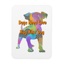 Hundar behöver Kärlek Hug din Hund Magnet