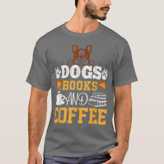 hundar bokar och kaffelivet är perfekt t shirt