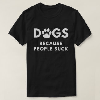 Hundar, därför att folket suger t-shirt