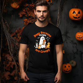 Hundar eftersom människor är Creepy,Funny Ghost T Shirt