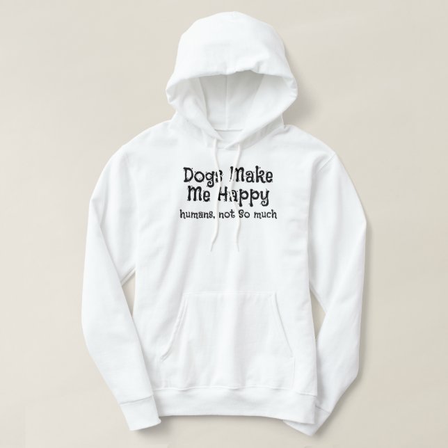 Hundar får mig att inte göra Lycklig Humans så myc Hoodie (Design framsida)