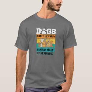 Hundar får mig att Lycklig Humans gör att mitt huv T Shirt