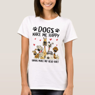 Hundar får mig Lycklig att göra så att mitt huv T Shirt