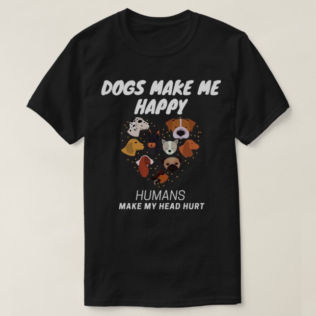 Hundar får mig lycklig Humans att få mitt huvud on T Shirt (Design framsida)