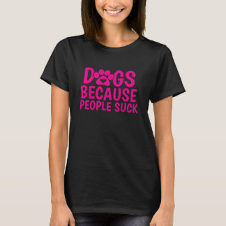 Hundar För att Människor suger T Shirt