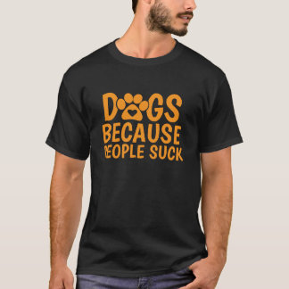 Hundar För att Människor suger T Shirt