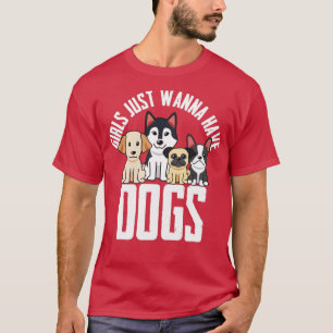 Hundar Girls vill bara ha Hundar T Shirt