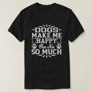 Hundar gör mig lycklig dig inte så mycket t shirt