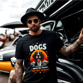 Hundar gör mig Lycklig. Du, inte så mycket! T Shirt
