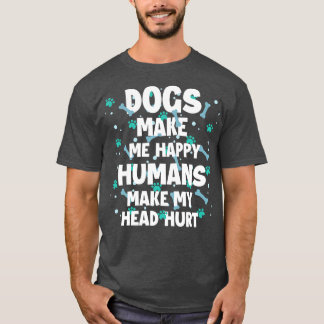 Hundar gör mig Lycklig Humans till att mitt huvud  T Shirt