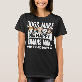 Hundar gör mig Lycklig Humans till att mitt huvud T Shirt