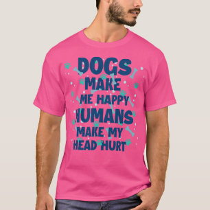 Hundar gör mig Lycklig Humans till att mitt huvud T Shirt