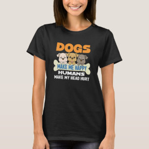 Hundar gör mig till Lycklig Humans att jag Ontr Hu T Shirt