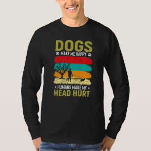 Hundar gör mig till Lycklig Humans att jag Ontr hu T Shirt