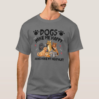 Hundar gör mig till Lycklig Humans att jag Ontr hu T Shirt