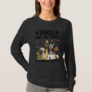 Hundar gör mig till Lycklig Humans att mitt huvud T Shirt