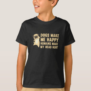 Hundar gör mig till Lycklig Humans att mitt huvud T Shirt