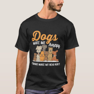 Hundar gör mig till Lycklig Humans, så att mitt hu T Shirt