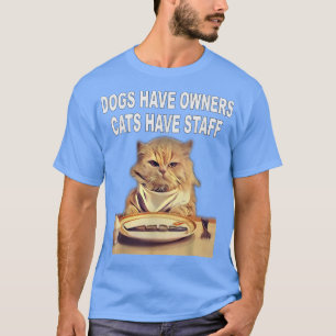 Hundar har ägare, katter har personal Humor T Shirt