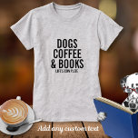 Hundar Kaffe & Bokar Anpassningsbar Text vad du Kä T-shirt<br><div class="desc">Vad gör ditt liv färdigt? Hundar,  kaffe,  Bokar eller något annat? Lägg bara till "kärlek" till texten i anpassningsbar 4 linjer för att skapa en skjorta av ett slag som visar sak som får ditt liv att konkurrera. Ändra eller radera enkelt en textrad.</div>