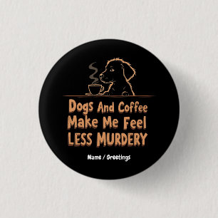 Hundar och kaffe får mig att känna mig mindre mörd knapp