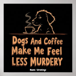 Hundar och kaffe får mig att känna mig mindre mörd poster