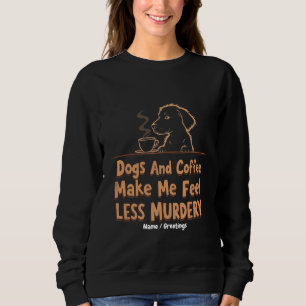 Hundar och kaffe får mig att känna mig mindre mörd t shirt
