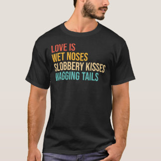 Hundar Ord Kärlek är Blöt Nose Slobbery Kisses Wag T Shirt