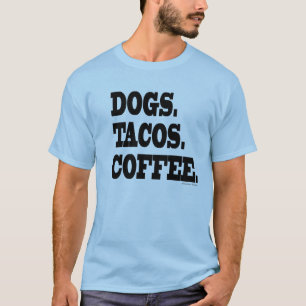 Hundar. Tacos. Kaffe T Shirt