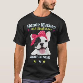 Hunde Machen Mich Glücklich – Und Du? T Shirt
