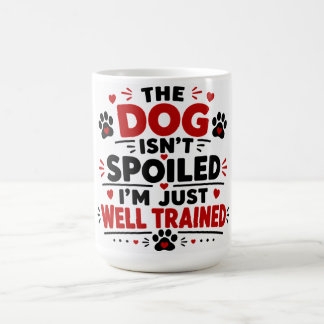 Hunden är inte bortskämd, jag är bara vältränad kaffemugg