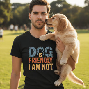 Hunden är vänlig jag är inte rolig Sarcastic hundä T Shirt