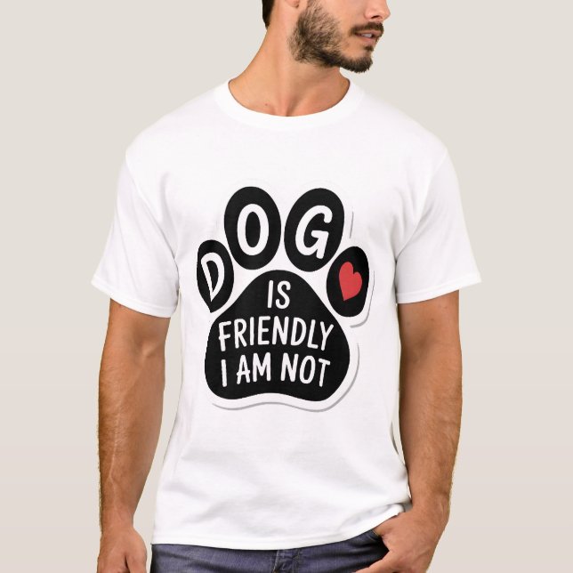 Hunden Är Vänlig Jag Är Inte T Shirt (Framsida)
