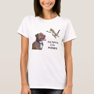 Hundstridighet är för PUSSIES T Shirt