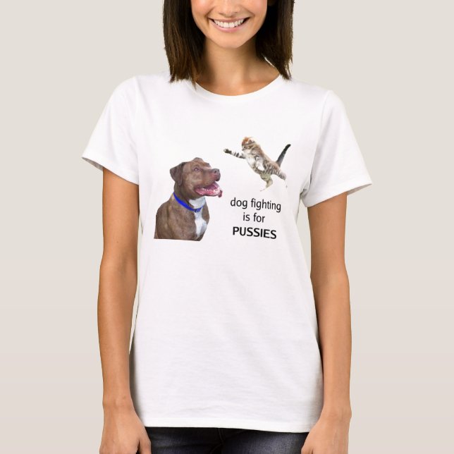 Hundstridighet är för PUSSIES T Shirt (Framsida)