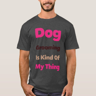 Hundvård är typ min grej Roligt T Shirt