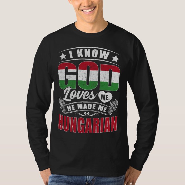 Hungary Flag God Loves Me  Hungarians T Shirt (Framsida)