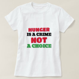 Hungrig är ett brott, inte ett val av Gazaremsan T Shirt
