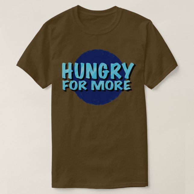 Hungrig för mer inspirerande språkinställning t shirt (Design framsida)