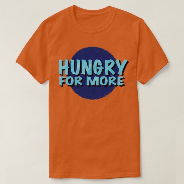 Hungrig för mer inspirerande språkinställning t shirt (Design framsida)