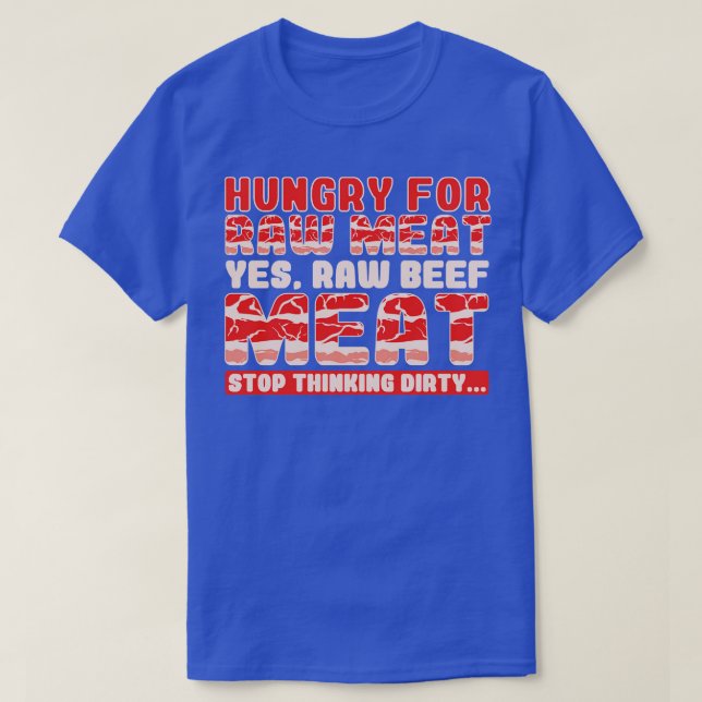 Hungrig för råa Kött Ja, obearbetat nötkött Kött T Shirt (Design framsida)