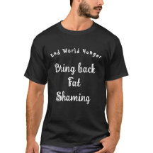 Hungriget End World - Hämta Tjock Shaming T-Shirt
